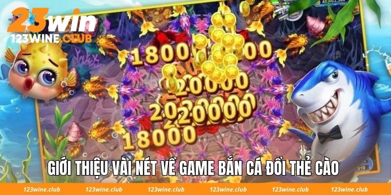 Giới thiệu vài nét về game bắn cá đổi thẻ cào 